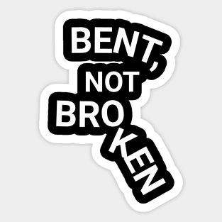 Bent, Not Broken Sticker